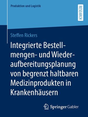cover image of Integrierte Bestellmengen- und Wiederaufbereitungsplanung von begrenzt haltbaren Medizinprodukten in Krankenhäusern